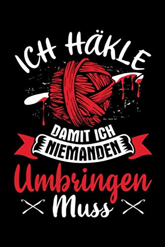 Ich häkle, damit ich niemanden umbringen muss: A5 | Notizbuch | Notizheft | Schreibblock | Schreibheft | Journal | Tagebuch | Notebook | Liniert | 120 Seiten | Geschenk | Geschenkidee | Häkeln | Häkel