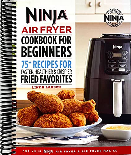 Ninja Air Fryer Cookbook for Beginners: 75+ Recipes for Faster, Healthier, & Crispier Fried Favorites