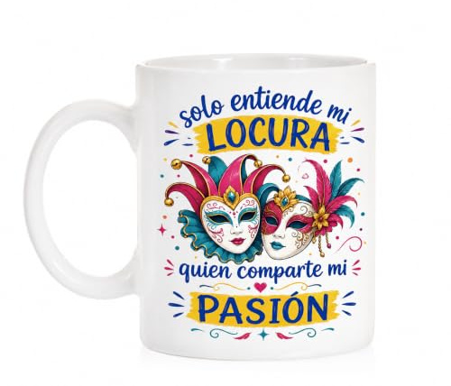 Taza Carnaval. Solo Entiende mi Locura quien comparte mi Pasion. Taza de los carnavales. Cadiz. Chirigota. Comparsa. Coro. Cuarteto