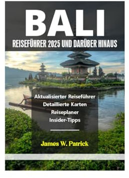 BALI REISEFÜHRER 2025 UND DARÜBER HINAUS (Stadtbild-Chroniken, Band 22)