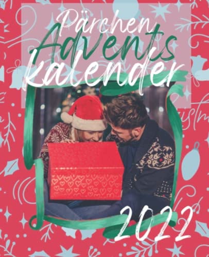 Pärchen Adventskalender 2022: Der Weihnachtskalender für Paare | Geschenkidee für Verliebte | 24 Aufgaben und Fragen mit inspirierenden Zitaten