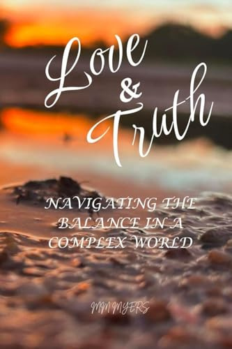Love & Truth: Navigating the balance in a complex world