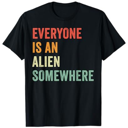 Everyone Is An Alien Somewhere T-Shirt
