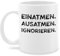 Tasse Tassen 325ml - Statement - Einatmen Ausatmen Ignorieren - 325 ml - Weiß - kaffetassen sprüche statements ausatmen, kaffeetasse statement-tasse frohes neues jahr spruch new year mit