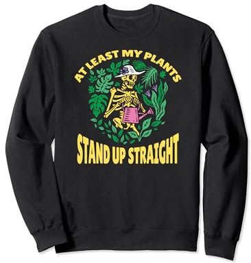 At Least My Plants Stand Up Straight, Gardening Sweatshirt