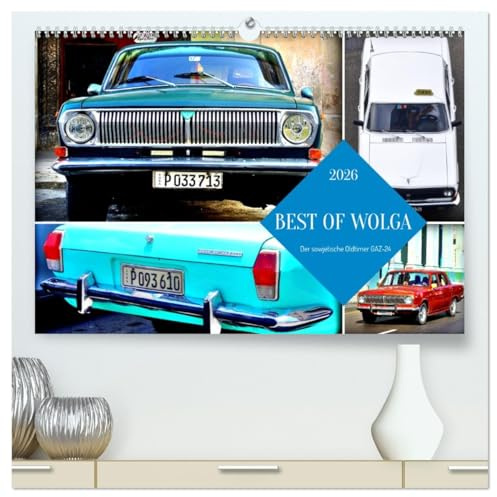 BEST OF WOLGA - Der sowjetische Oldtimer GAZ-24 (hochwertiger Premium Wandkalender 2026 DIN A2 quer), Kunstdruck in Hochglanz: Die sowjetische Limousine Wolga unterwegs in Kuba (CALVENDO Mobilitaet)