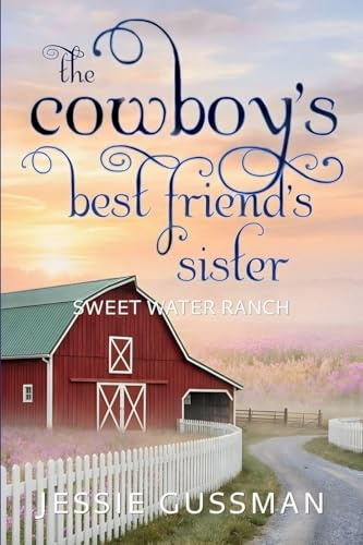 The Cowboy's Best Friend's Sister (Sweet Water Ranch Western Cowboy Romance, Band 4)