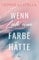 Wenn Liebe eine Farbe hätte: Roman