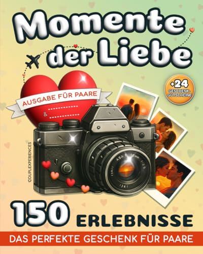 Momente der Liebe: 150 Romantische Aktivitäten für Paare – Erlebt Besondere Augenblicke, Bewahrt Wertvolle Erinnerungen und Überrascht Eure Liebste oder Euren Liebsten mit dem Perfekten Geschenk