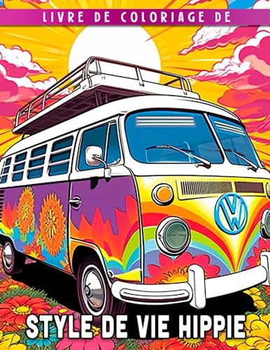 Livre de coloriage sur le mode de vie hippie: 30 illustrations uniques sur le mode de vie hippie dans un livre de coloriage parfait pour les enfants et les adultes en cadeau