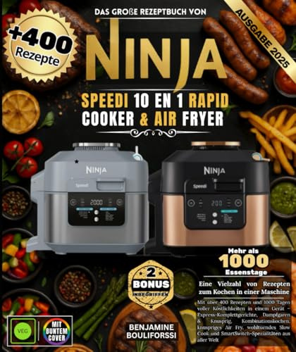 Das große Rezeptbuch von NINJA SPEEDI 10 EN 1 RAPID COOKER & AIR FRYER: Mit über 400 Rezepten und 1000 Tagen voller Köstlichkeiten in einem Gerät – ... Kombinationskochen, knuspriges Air Fry