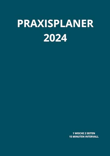 Praxisplaner 2024: Terminplaner 2024 mit Datum Din A5, 1 woche 2 seiten 15 minuten intervall, januar bis dezember 2024, 1 Spalte für 1 Person.