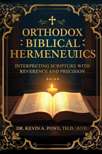 Orthodox Biblical Hermeneutics: Interpreting Scripture with Reverence and Precision