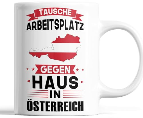 Österreich Tasse | tausche Arbeitsplatz gegen Haus in Österreich | Österreiche Geschenk Österreichen Flagge Tasse Österreichen Würzeln Kaffeebecher lustig
