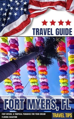 Fort Myers FL. Travel Guide * Fort Myers: A Tropical Paradise for Your Dream Florida Vacation * Florida USA eBook (English Edition)