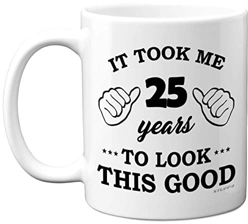 Stuff4 25th Birthday Gifts for Men Women, Birthday Mug for 25 Year Old, It Took Me 25 Years to Look This Good Mug - 11oz Ceramic Dishwasher Safe - His or Her Special Day, Made in The UK