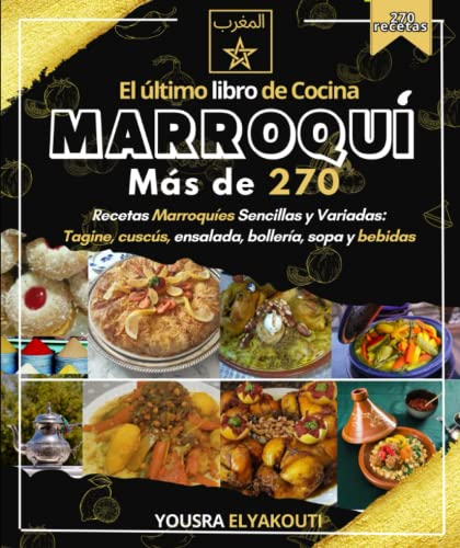 El último libro de Cocina marroquí:: Más de 270 Recetas Marroquíes Sencillas y Variadas: Tagine, cuscús, ensalada, bollería, sopa y bebidas