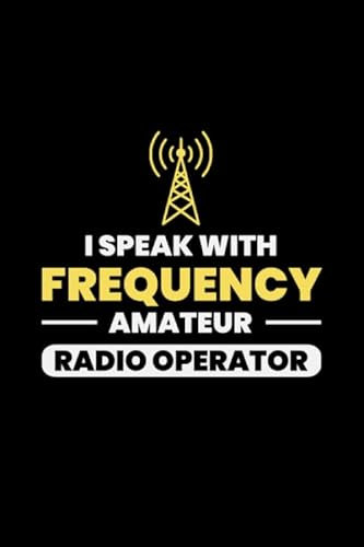 I Speak with Frequency Amateur Radio Operator: Blank Lined Journal Notebook Diary