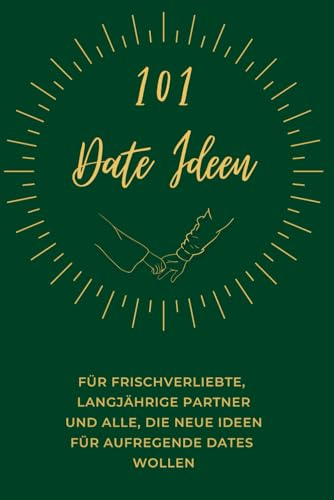 101 Date Ideen für Paare: Das Date Ideen Buch als ideales Jahrestag Geschenk für ihn und sie I Die ultimative Bucket List für Paare mit 101 Date Night Ideen