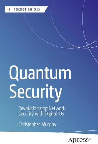 Quantum Security: Revolutionizing Network Security with Digital IDs (Apress Pocket Guides)