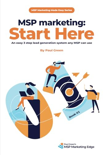 MSP marketing: Start Here: An easy 3 step lead generation system any MSP can use: 1 (MSP Marketing Made Easy)