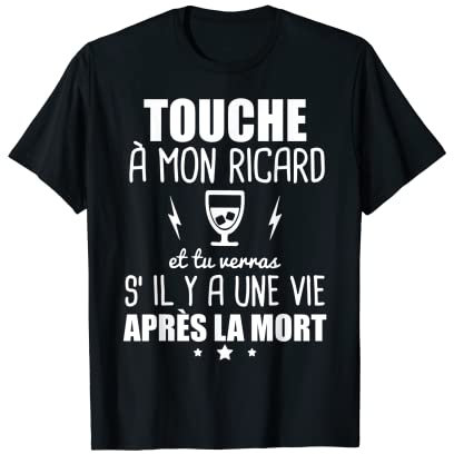 Touche a mon ricard et tu verras s'il y a une vie T-Shirt