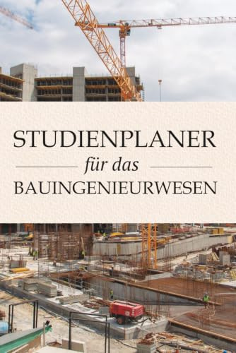 Bauingenieur Studium | Studienplaner für das Bauingenieurwesen (OHNE DATUM): Semesterplaner mit undatiertem Kalender, Einheiten, Druckfestigkeitsklassen Beton uvm.