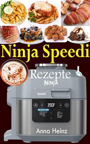 Ninja Speedi Rezepte: Meistern Sie die Kunst schneller und köstlicher Küche! (Kochbuch für Ninja Speedi Deutsch mit Bildern)