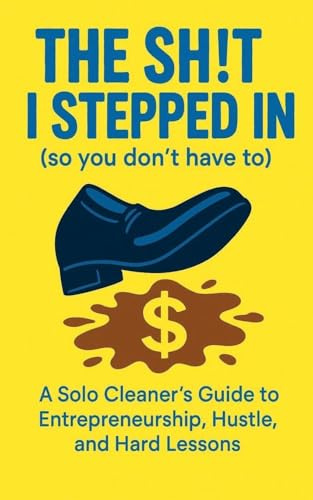 The Sh!t I Stepped In So You Don't Have To