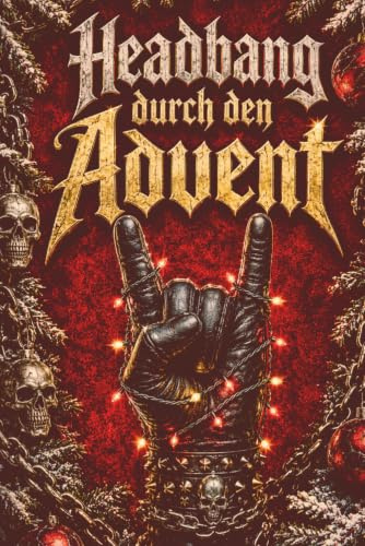 Headbang durch den Advent: Der Heavy-Metal-Adventskalender – das perfekte Heavy Metal Geschenk für echte Headbanger