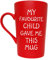 This Funny Christmas Gifts Coffee Mug, My Favourite Child Gave Me This Mug, Best Dad and Mum Gifts Father's Day and Mother's Day Present Idea from Daughter Son Kids, Red 12 Oz