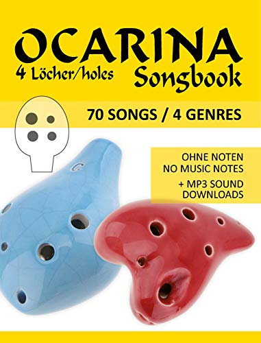 Ocarina 4-Loch Songbook - 70 Songs / 4 Genres: für die Okarina mit 4 Löchern - Ohne Noten + MP3-Sounds (Ocarina Songbooks 1)