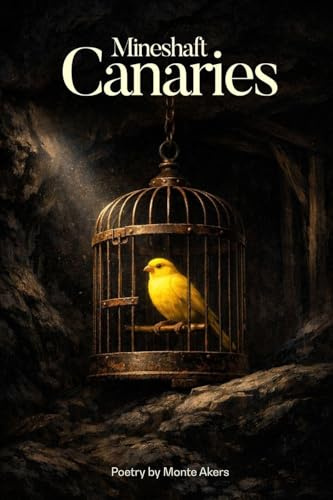 MINESHAFT CANARIES: 100 selected poems