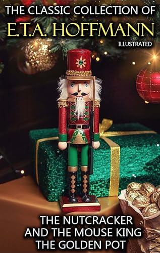 The Classic Collection of E.T.A. Hoffmann: The Nutcracker and the Mouse King, The Golden Pot