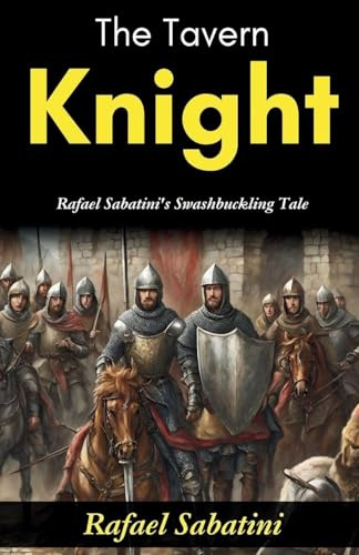 The Tavern Knight: Rafael Sabatini's Swashbuckling Tale