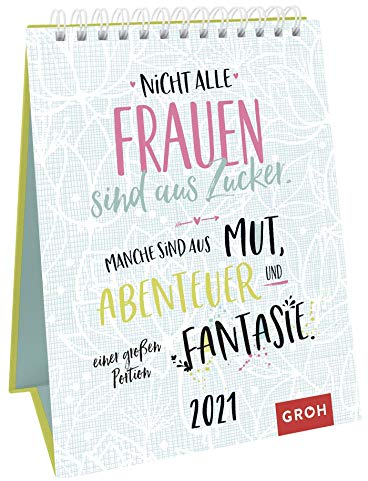 Nicht alle Frauen sind aus Zucker. Manche sind aus Mut, Abenteuer und einer großen Portion Fantasie. 2021: Dekorativer Wochenkalender im Hochformat zum Hinstellen