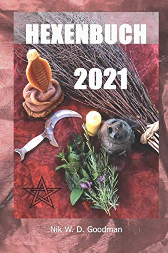 Hexenbuch: 2021 Hexen-Wochenkalender mit Mondphasen und Festen, Jahres und Chinesisches Horoskop, Infos zum Mond, Göttinnen und Göttern, ... des 3. Weltkriegs und vieles mehr.