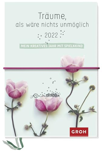 Träume, als wäre nichts unmöglich 2022 - Mein kreatives Jahr mit Spielkkind: Kreativbuchkalender mit Stickerbogen