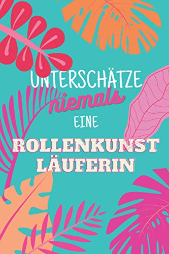 Unterschätze niemals eine Rollenkunstläuferin: Notizbuch inkl. Kalender 2022 | Das perfekte Geschenk für Frauen, die auf Rollschuhen laufen | Geschenkidee | Geschenke