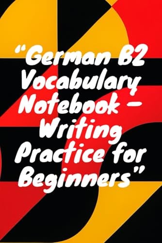 German B2 Vocabulary Notebook – Advanced Word & Translation Practice: Practice German Words and Their English Translations – Upper Intermediate Level for Exam Preparation and Fluency