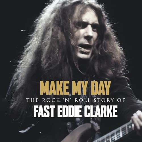 Make My Day - the Rockn Roll Story of Eddie Clarke