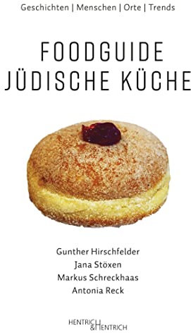 Foodguide Jüdische Küche: Geschichten – Menschen – Orte – Trends