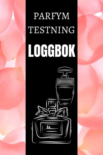 Parfym Testning Loggbok: Doftjournal för att hålla register över sillage, livslängd, nyanser, anteckningar, rekommenderade, totalbetyg - presenter ... att skapa och recensera dofter.