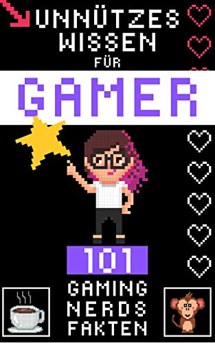 Unnützes Wissen für Gamer | 101 Gaming Nerds Fakten: Nerds Retten die Welt - Nutzloses Wissen und Nonsense für Videospieler (Skurriles Gaming Wissen 1)