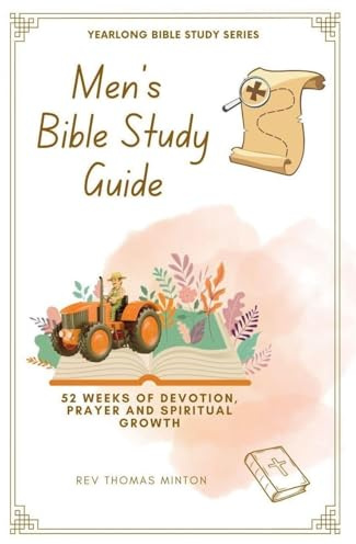 A Yearlong Men's Bible Study Guide: 52 Weeks of Devotion, Prayer and Spiritual Growth (Yearlong Bible Study, Band 2)