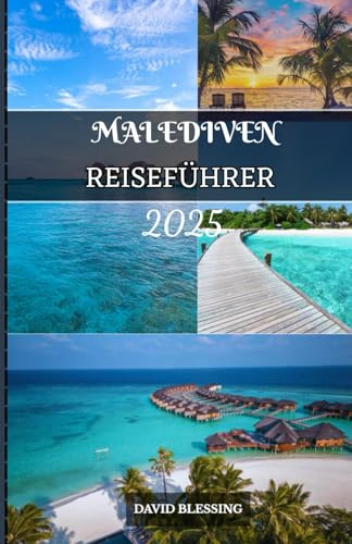 Malediven Reiseführer 2025: Reisen Sie mit Zuversicht durch das Paradies – Insider-Tipps, lokale Einblicke und praktische Ratschläge für jeden Reisenden