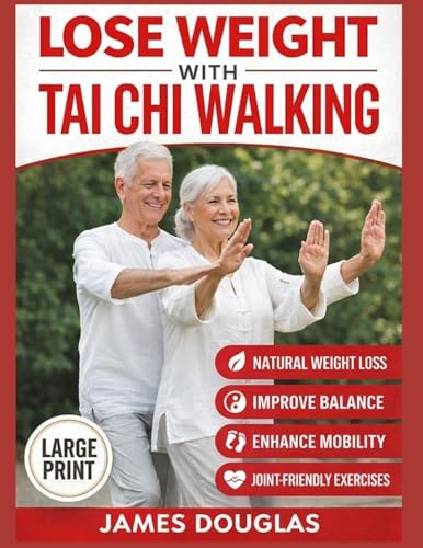 Lose Weight with Tai Chi Walking: How Anyone Can Burn Fat, Protect Their Joints, and Reclaim Their Energy in 30 Days or Less - No Gym, No Stress, No Experience Needed