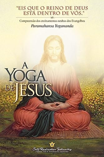 A Yoga de Jesus (The Yoga of Jesus—Portuguese): Compreensão dos Ensinamentos Ocultos dos Evangelhos (Portuguese Edition)