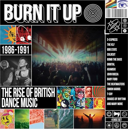 BURN IT UP THE RISE OF BRITISH DANCE MUSIC 1986 - 1991