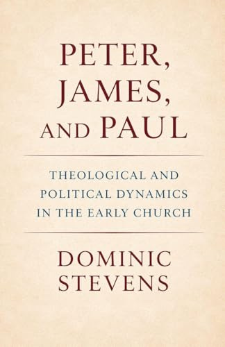 Peter, James, and Paul: Theological and Political Dynamics in the Early Church